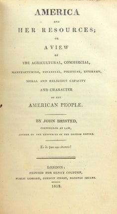 America and Her Resources; or, a View of the Agricultural, Commercial, Manufacturing, Financial, Political, Literary, Moral and Religious Capacity and Character of the American People