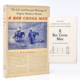 Item #43213 The Life and Personal Writings of Egene Manlove Rhodes. A Bar Cross Man. W. H....