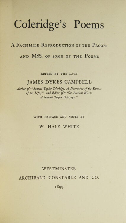 Coleridge's Poems. A Facsimile Reproduction of the Proofs and Mss. of some of the Poems. Edited by the late James Dykes Campbell. With Preface and Notes by W. Hale White