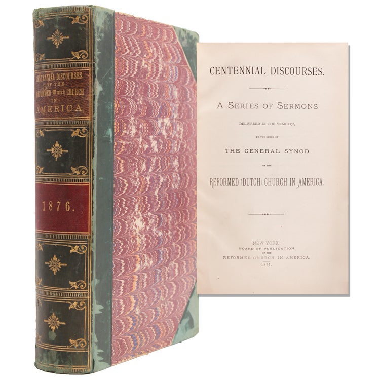 Item #51598 Centennial Discourses. A Series of Sermons delivered in the Year 1876, by the Order of the General Synod of the Reformed (Dutch) Church in America