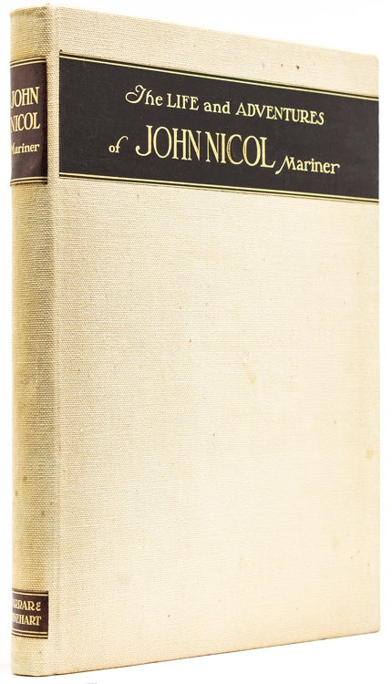 Item #52158 The Life & Adventures of John Nicol, Mariner, His Service in King's Ships in War & Peace, His Travels & Explorations by Sea to remote & unknown Countries in Merchant Vessels, Whalers and other Sundry Craft ... as Related by Himself. John Nicol.