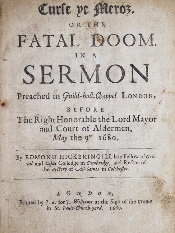 Item #53301 Curse ye Meroz, or, The Fatal Doom in a sermon preached in Guild-hall Chappel London, before the Right Honorable the Lord Mayor and Court of Alderman, May the 9th 1680. Edmund Hickeringill.