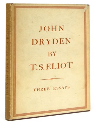 Item #53847 John Dryden The Poet The Dramatist The Critic. T. S Eliot
