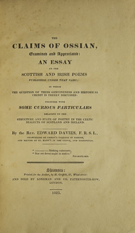 The Claims of Ossian, Examined and Appreciates: An Essay on the Scottish and Irish Poems published under that Name in which the Question of their Genuineness and Historical Credit is freely Discussed: Together with some Curious Particulars relative to the Structure and State of poetry in the Celtic Dialects of Scotland and Ireland