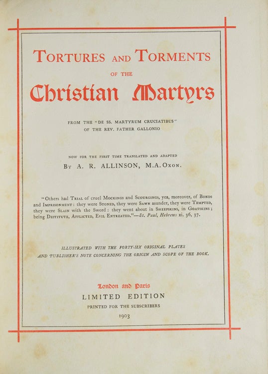 Tortures and Torments of the Christian Martyrs from the "De Ss. Martyrum Cruciatibus" of the Rev. Father Gallonio