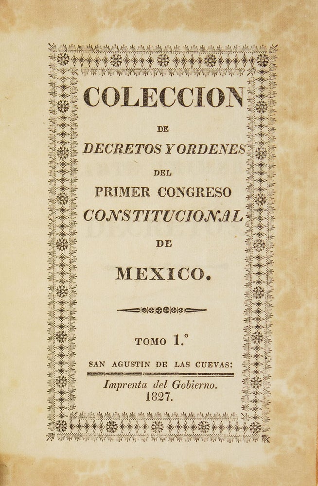 Coleccion de Decretos y Ordenes del Primer Congreso Constitutional de Mexico. Tomo Ie