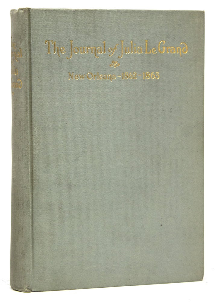 Item #55188 The Journal of Julia LeGrand. New Orleans 1862-1863. Civil War, Kate Mason Rowland, eds Mrs. Morris L. Croxall.