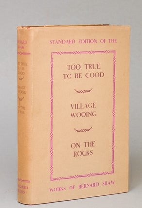 Item #56141 Too True To Be Good, Village Wooing & On the Rocks. George Bernard Shaw