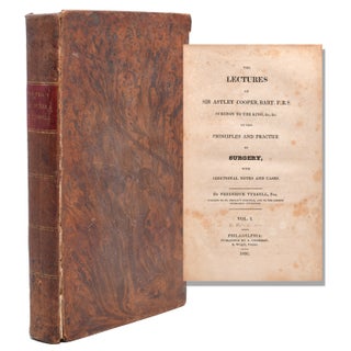 Item #56252 Sir Astley Cooper's Lectures on the Principle and Practice of Surgery, with...