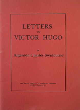 Item #57330 Letters to Victor Hugo. Algernon Charles Swinburne
