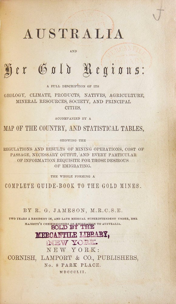 Australia and Her Gold Regions: A Full Description of its Geology, Climate, Products, Natives … Accompanied by a Map of the Country, and Statistical Tables … the Whole Forming a Complete Guide-Book to the Gold Mines