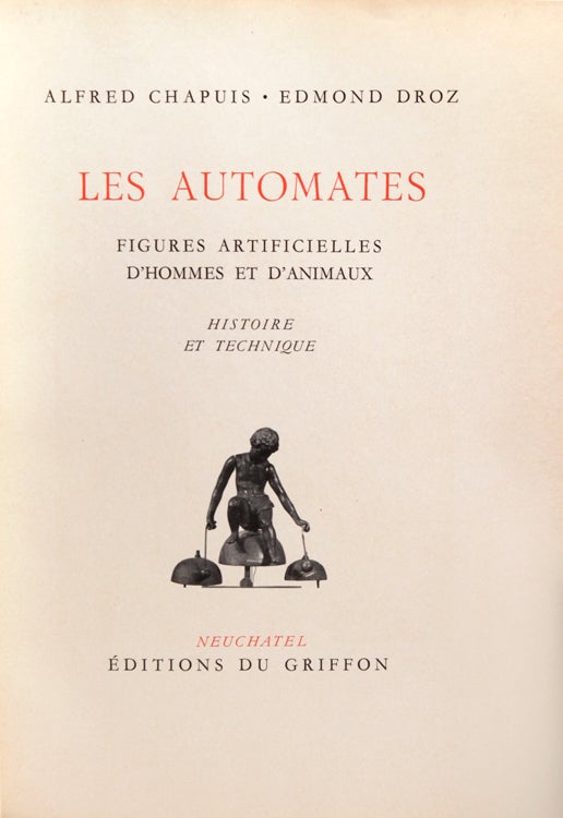 Les Automates. Figures Artificielles d'Hommes et d'Animaux. Histoire et Technique