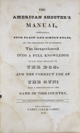 Item #58068 The American Shooter's Manual, Comprising, Such Plain and Simple Rules, as are...