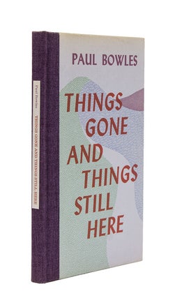 Item #58789 Things Gone and Things Still Here. Paul Bowles