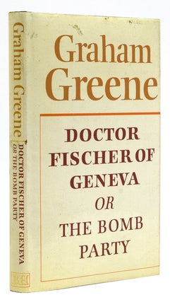 Item #59089 Doctor Fischer of Geneva or The Bomb Party. Graham Greene