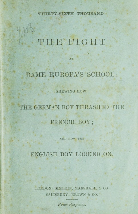 Item #59322 The Fight at Dame Europa's School: shewing how the German Boy Thrashed the French Boy; and how the English Boy Looked On. Europe, Henry William Pullen.
