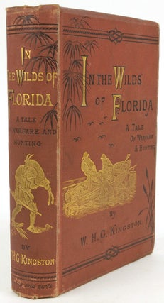 Item #59537 In the Wilds of Florida. A Tale of Warfare and Hunting. Florida, W. H. G. Kingston
