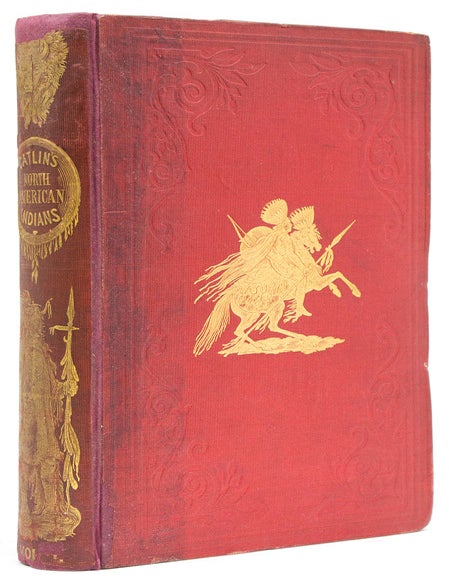 Illustrations of the Manners, Customs, and Condition of the North American Indians: In a Series of Letters and Notes Written During Eight Years of Travel and Adventure Among the Wildest and Most Remarkable Tribes Now Existing