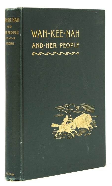 Wah-Kee-Nah and Her People. The Curious Customs, Traditions, and Legends of the North American Indians