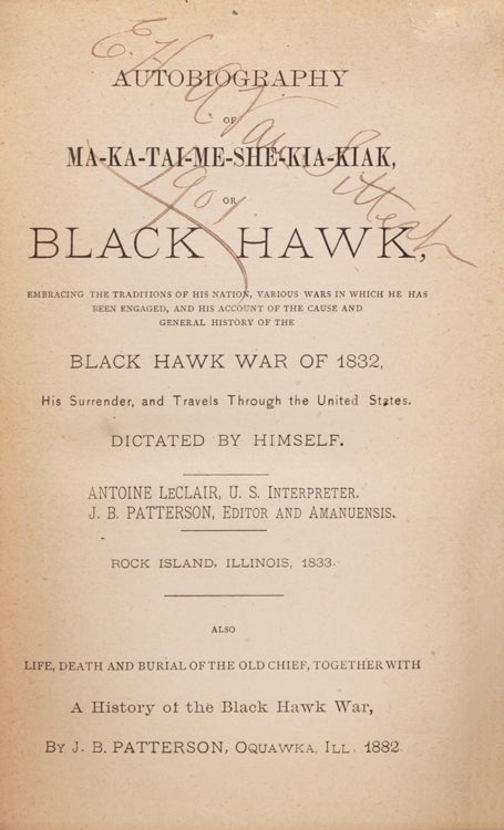 Autobiography of Ma-ka-tai-me-she-kia-kiak, or Black Hawk … Dictated by Himself …Also Life, Death, and Burial of the Old Chief, Together with a History of the Bl;ack Hawk War, by …