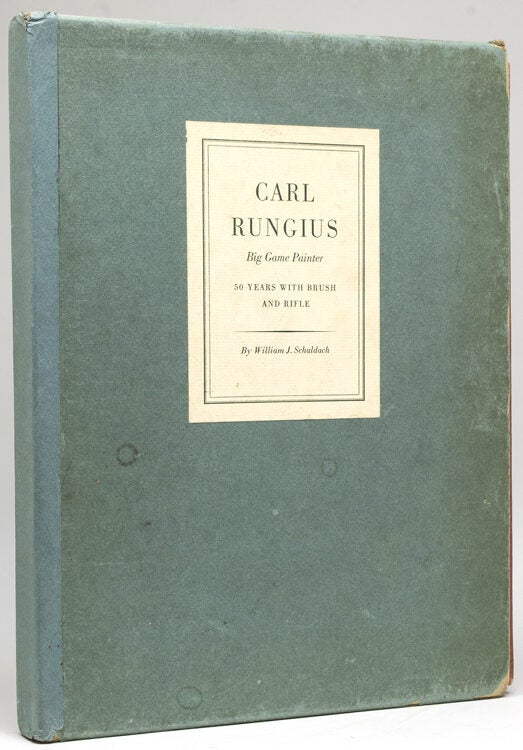 Carl Rungius, Big Game Painter: Fifty Years with Brush and Rifle ...