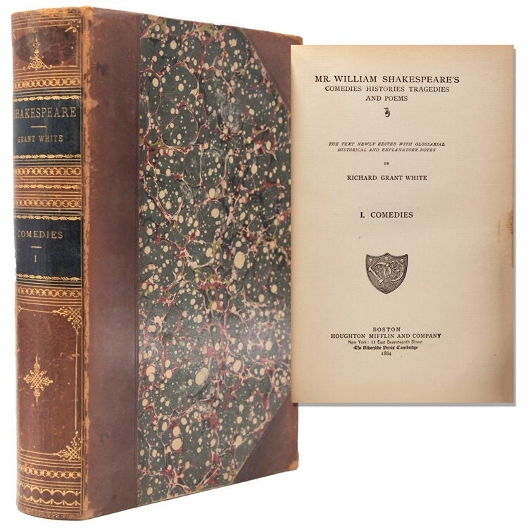 Mr. William Shakespeare’s Comedies Histories Tragedies and Poems. The Text Newly Edited with Glossarial Historical and Explanatory Notes by Richard Grant White