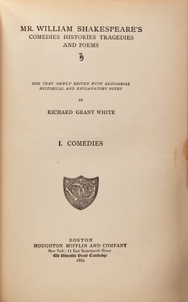 Mr. William Shakespeare’s Comedies Histories Tragedies and Poems. The Text Newly Edited with Glossarial Historical and Explanatory Notes by Richard Grant White