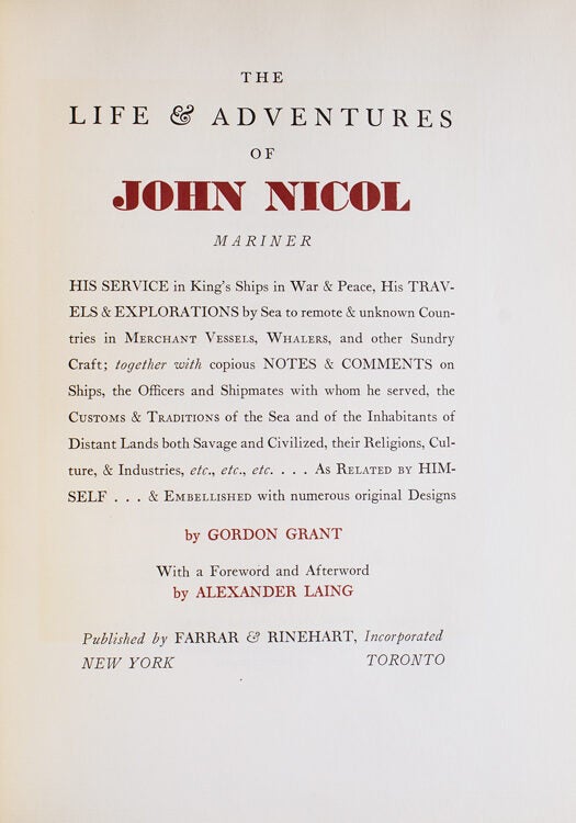 The Life & Adventures of John Nicol, Mariner. His Service in King's Ships in War & Peace, His Travels & Explorations by Sea to remote & unknown Countries in Merchant Vessels, Whalers, and other Sundry Craft; together with copious Notes & Comments on Ships, the Officers and Shipmates with whom he served, the Customs & traditions of the Sea and of the Inhabitants of Distant Lands both Savage and Civilized, their Religions, Culture, & Industries, etc., etc., etc.. As Related by Himself..& Embellished with numerous original Designs by Gordon Grant. With a Foreword and Afterword by Alexander Laing