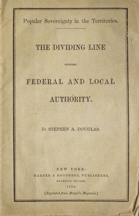 Item #62174 The Dividing Line between Federal and Local Authority. Stephen A. Douglas
