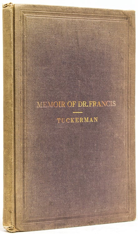 Item #62458 John W. Francis., M.D., LL.D. A Biographical Essay. New York, Henry T. Tuckerman.