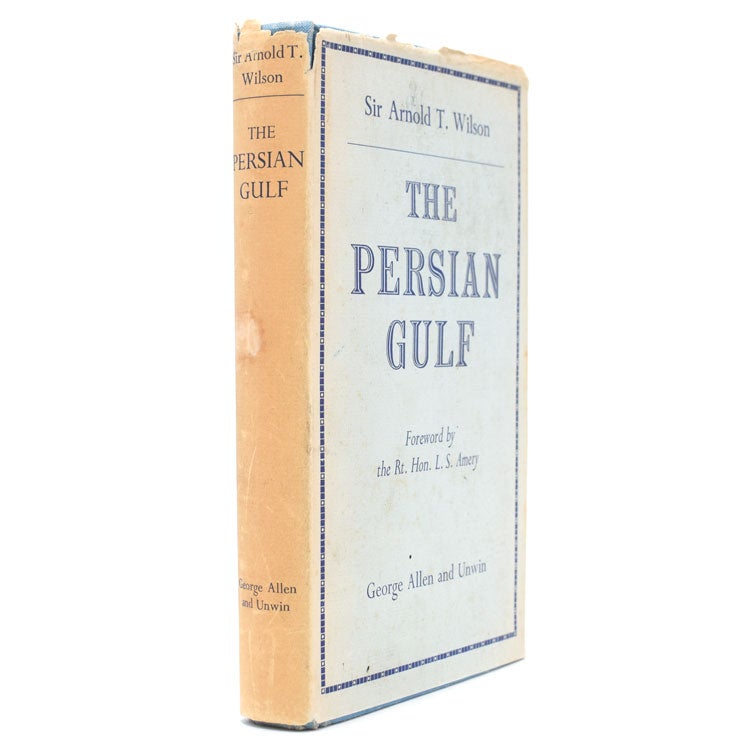 The Persian Gulf. An Historical Sketch from the Earliest Times to the Beginning of the Twentieth Century. With a Foreword by The Right Hon. L.S. Amery, P.C