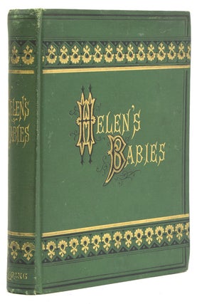 Item #62972 Helen's Babies. With Some Account of Their Ways Innocent, Crafty, Angelic, Impish,...