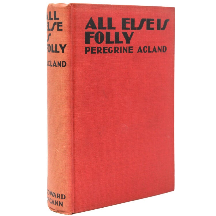 All Else is Folly. A Tale of War and Passion. With a Note by Way of Preface by Ford Madox Ford
