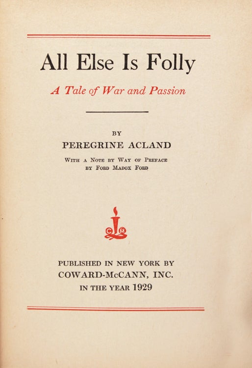 All Else is Folly. A Tale of War and Passion. With a Note by Way of Preface by Ford Madox Ford