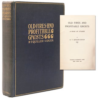 Item #63252 Old Fires and Profitable Ghosts. A Book of Stories. Ghosts, A. T. Quiller-Couch