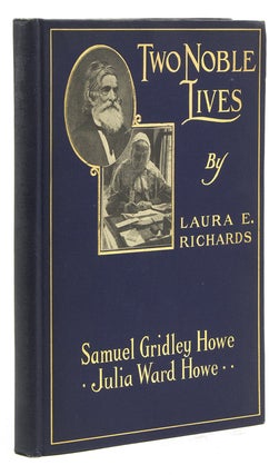 Item #63342 Two Noble Lives. Samuel Gridley Howe, Julia Ward Howe. By Their Daughter. Laura E....