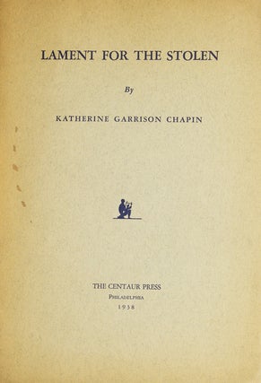 Item #6504 Lament for the Stolen. A poem for a Chorus. Katherine Garrison Chapin