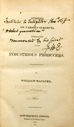 Item #8197 Opinions, on Various Subjects, Dedicated to the Industrious Producers. William Maclure