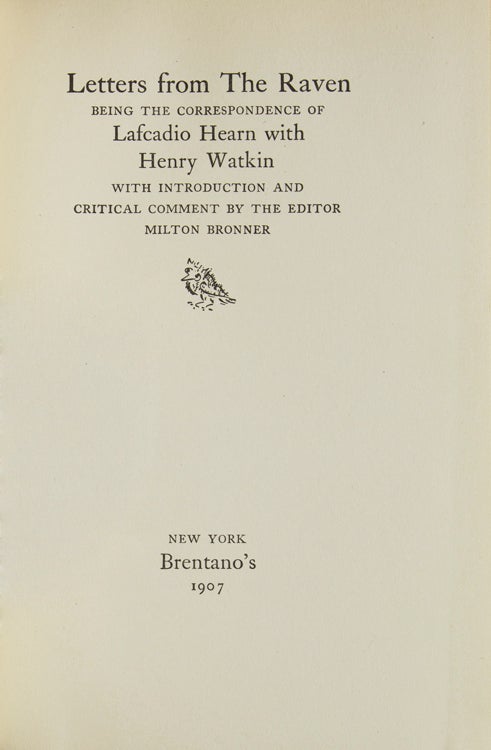 Letters from The Raven. Being the Correspondence of Lafcadio Hearn with Henry Watkin. With an Introduction and Critical Comment by the Editor Milton Bronner